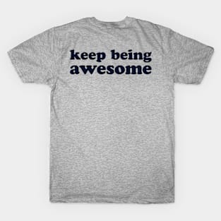 Keep Being Awesome T-Shirt